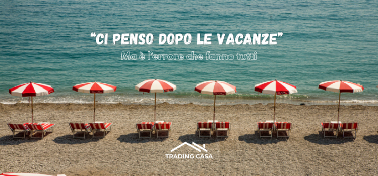 “Ci penso dopo le vacanze” è l’errore che fanno tutti