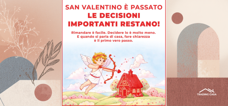 San Valentino è passato. Le decisioni importanti restano.