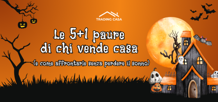 Le 5+1 paure più comuni di chi vende casa (e come affrontarle senza perdere il sonno)